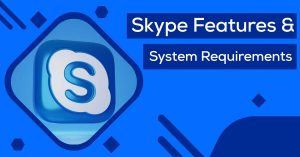 Read more about the article Skype System Requirements and Features