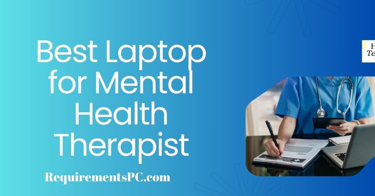 You are currently viewing Best Laptop for Mental Health Therapist