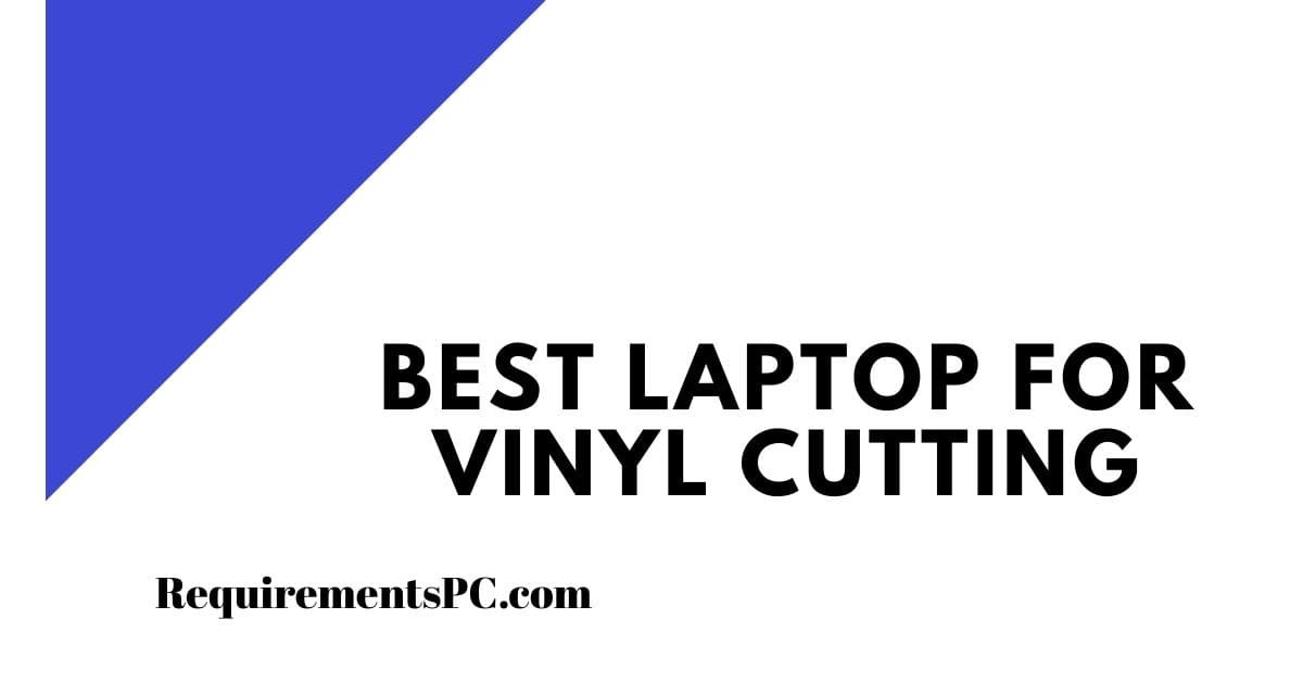 You are currently viewing Best Laptop for Vinyl Cutting